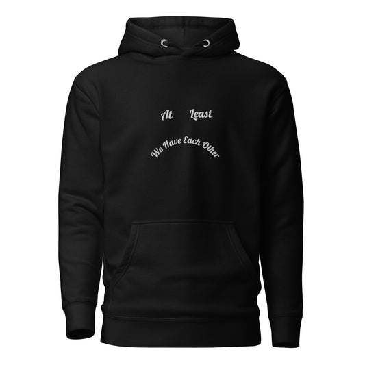 At Least We Have Each Other | Hoodie (Black)